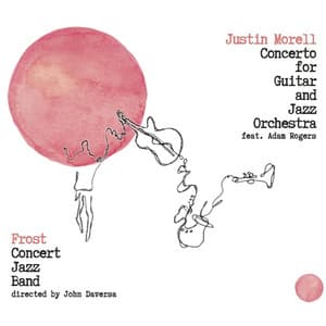 Justin Morell: Concerto for Jazz Guitar and Orchestra - Frost Concert Jazz Band