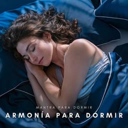 Armonía para Dormir: Música Suave Calmante - Mantra para Dormir