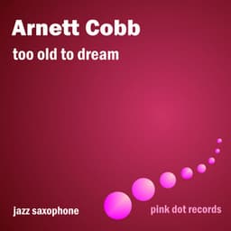 Too Old To Dream - Jazz Saxophone - Arnett Cobb