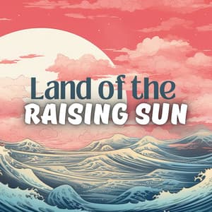 Land of the Raising Sun: Eastern Mindful Relaxation with Oriental Nature Soundscapes - Asia Ann Deep