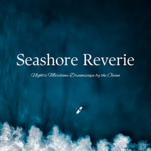 Seashore Reverie: Night's Maritime Dreamscape by the Ocean - Ocean Sounds FX