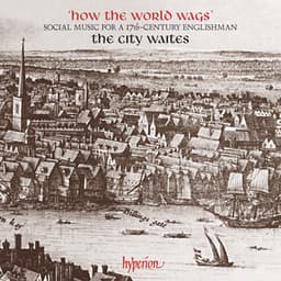 How the World Wags: Social Music for a 17th-Century Englishman - The City Waites