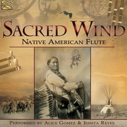 Sacred Wind: Native American Flute - Alice Gomez