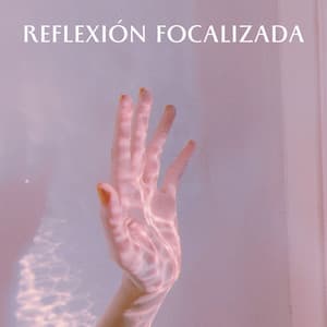Reflexión Focalizada - Música Ambiente