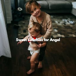 Sweet Lullabies for Angel - Childrens Bedtime Music