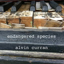 Alvin Curran: Endangered Species - Alvin Curran
