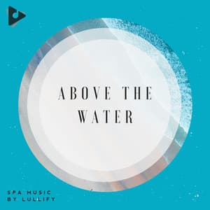 Above The Water - Spa Music by Lullify