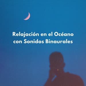 Relajación En El Océano Con Sonidos Binaurales - Latidos binaurales Soledad