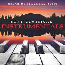 Soft Classical Instrumentals - Relaxing Classical Music