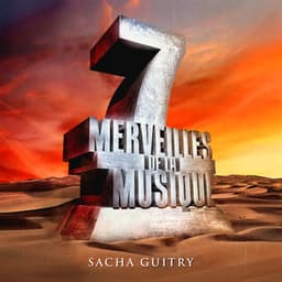 7 merveilles de la musique: Sacha Guitry - Sacha Guitry