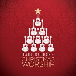 Christmas Worship - Paul Baloche
