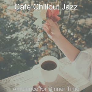Ambiance for Dinner Time - Cafe Chillout Jazz