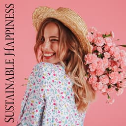 Sustainable Happiness: Look on The Bright Side of Things, Live in The Moment - Odyssey for Relax Music Universe