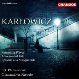 Karłowicz: Returning Waves, A Sorrowful Tale & Episode at a Masquerade - Mieczysław Karłowicz