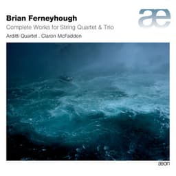 Ferneyhough: Complete Works for String Quartet & Trio - Brian Ferneyhough