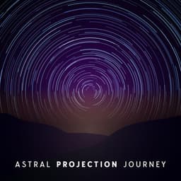 Astral Projection Journey - Astral Travel Sanctuary