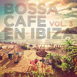 Bossa Cafe en Ibiza, Vol. 3 - Cafe Chillout de Ibiza