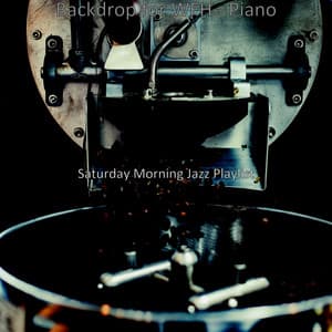 Backdrop for WFH - Piano - Saturday Morning Jazz Playlist
