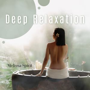 Deep Relaxation: BGM for Spa, Wellness, Massage, Hotel Relax, Meditation - Melissa Spirit