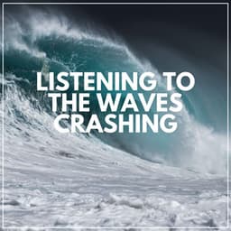 Listening to the Waves Crashing - Sea of Waves