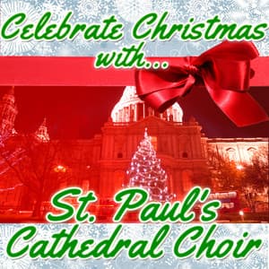 Celebrate Christmas With St. Paul's Cathedral Choir - St. Paul's Cathedral Choir