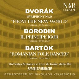 DVORÁK: SYMPHONY No. 9 "FROM THE NEW WORLD"; BORODIN: IL PRINCIPE IGOR; BARTÓK: "ROMANIAN FOLK DANCES, FOR ORCHESTRA" - Sergiu Celibidache