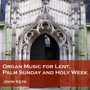Organ Music for Lent, Palm Sunday and Holy Week - John Keys