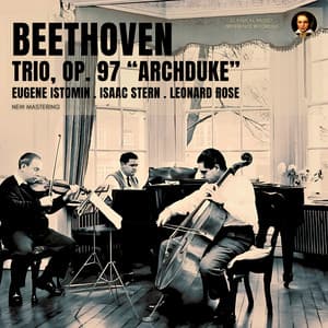 Beethoven: Trio, Op. 97 "Archduke" by Eugene Istomin, Isaac Stern & Leonard Rose - Ludwig van Beethoven