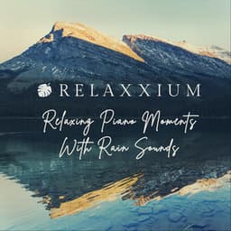 Relaxing Piano Moments with Rain Sounds - Relaxxium