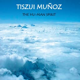 The Hu-Man Spirit - Tisziji Munoz