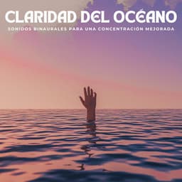 Claridad Del Océano: Sonidos Binaurales Para Una Concentración Mejorada - Delta Ondas Puras