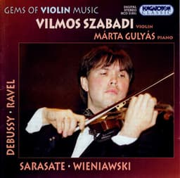 Sarasate / Debussy / Wieniawski / Ravel: Works for Violin - Vilmos Szabadi