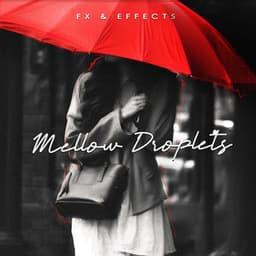 Mellow Droplets - FX & Effects