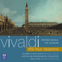 Vivaldi: The Four Seasons / Grosso Mogul / The Cuckow - Antonio Vivaldi