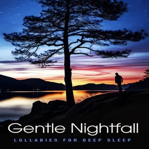 Gentle Nightfall - Lullabies for Deep Sleep