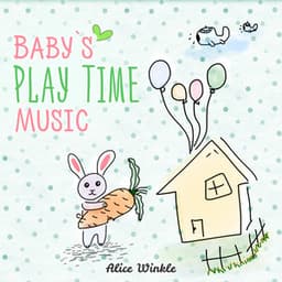 Baby`s Play Time Music - Alice Winkle