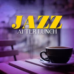 Jazz After Lunch - Afternoon Jazz