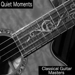 Quiet Moments - Classical Guitar Masters