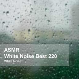 White Noise ASMR Best 220 - White Noise