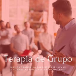 Terapia de Grupo: Música Tranquila para Dejarse Llevar y Compatir Emociones y Pensamientos - Milagro de la Vida