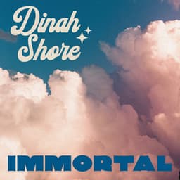 Immortal - Dinah Shore