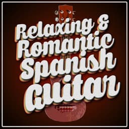Relaxing & Romantic Spanish Guitar - Guitar Relaxing Songs