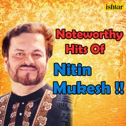 Noteworthy Hits of Nitin Mukesh - Nitin Mukesh