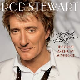 It Had To be You... The Great American Songbook - Rod Stewart