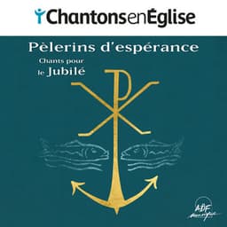 Chantons en Église - Pèlerins d'espérance : Chants pour le Jubilé - Christophe Sperissen
