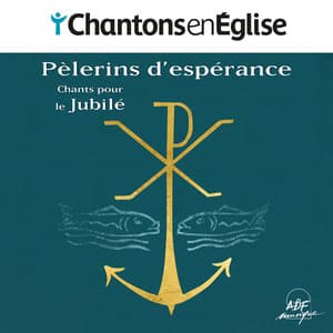 Chantons en Église - Pèlerins d'espérance : Chants pour le Jubilé - Christophe Sperissen