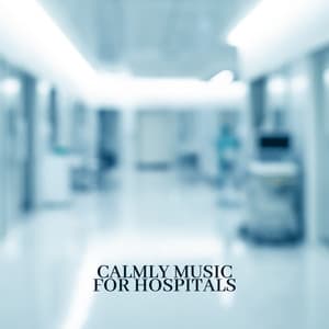 Calmly Music For Hospitals: Recovery Music, Healing Tones, Soft Melody - Natural Healing Music Zone