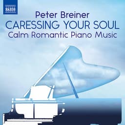 Peter Breiner: Caressing Your Soul – Calm Romantic Piano Music - Peter Breiner