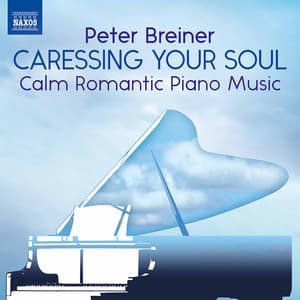 Peter Breiner: Caressing Your Soul – Calm Romantic Piano Music - Peter Breiner