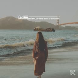 Beruhigender Ozean, um Ihren Geist zu beruhigen - Meeresgeräusche